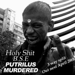 Holy Shit BSE : Holy shit B.S.E , Putrilus , Murdered
